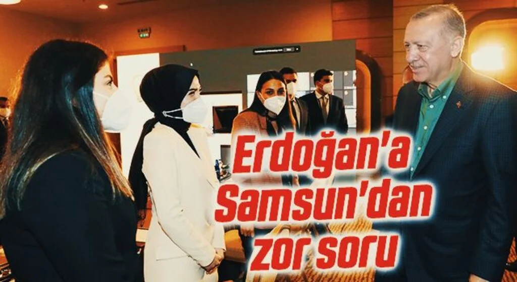 Cumhurbaşkanı Erdoğan'a Samsun'dan zor soru