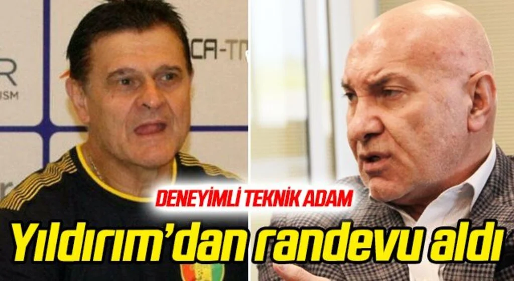 Deneyimli teknik adam Yıldırım'dan randevu aldı