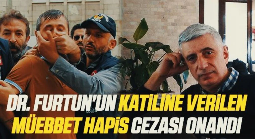 Dr. Furtun'un katiline verilen müebbet hapis cezasını Yargıtay onadı