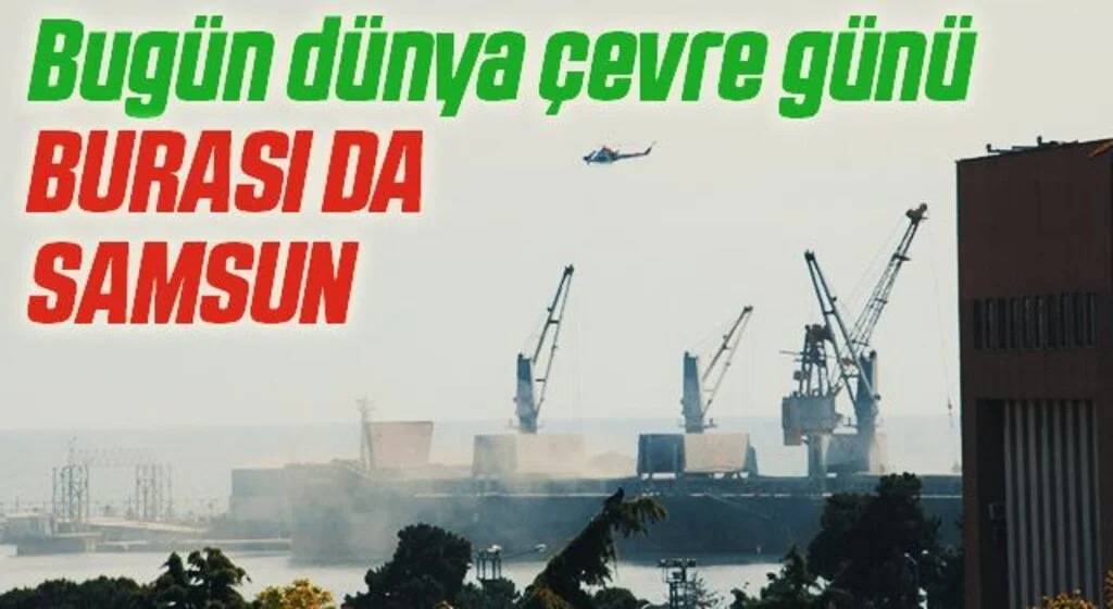 Dünya Çevre Günü’nde Samsun Limanı toz duman