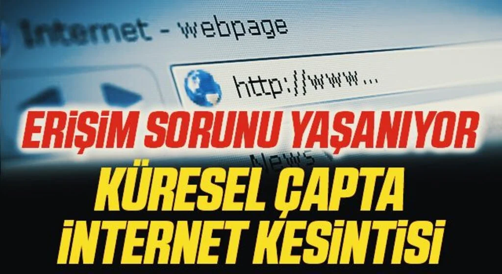 Erişim Sorunu Yaşanıyor! Küresel Çapta İnternet Kesintisi