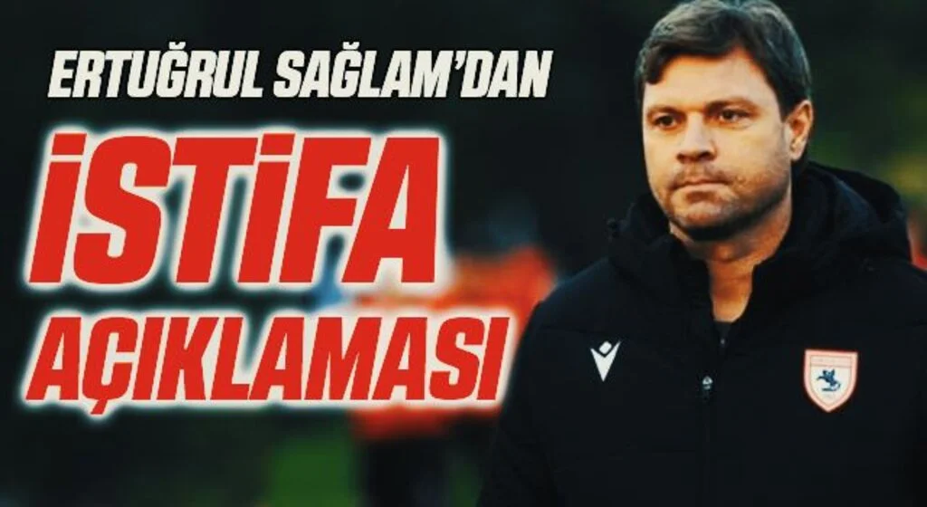Ertuğrul Sağlam'dan İstifa Açıklaması