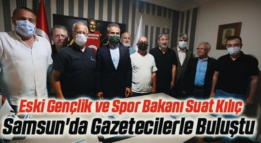 Eski Gençlik ve Spor Bakanı Suat Kılıç Samsun'da Gazetecilerle Buluştu