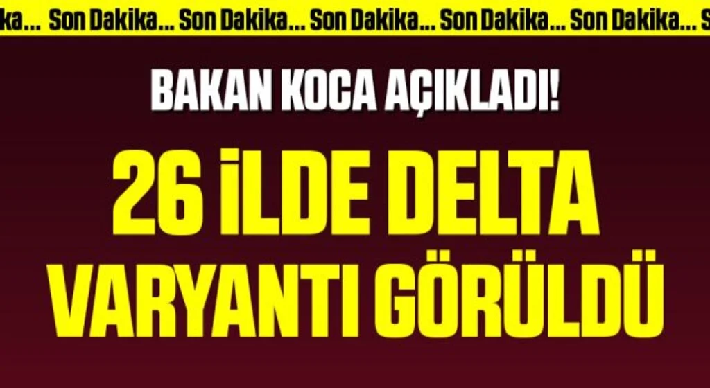 Fahrettin Koca: Delta varyantında vaka sayısı 224'e çıktı