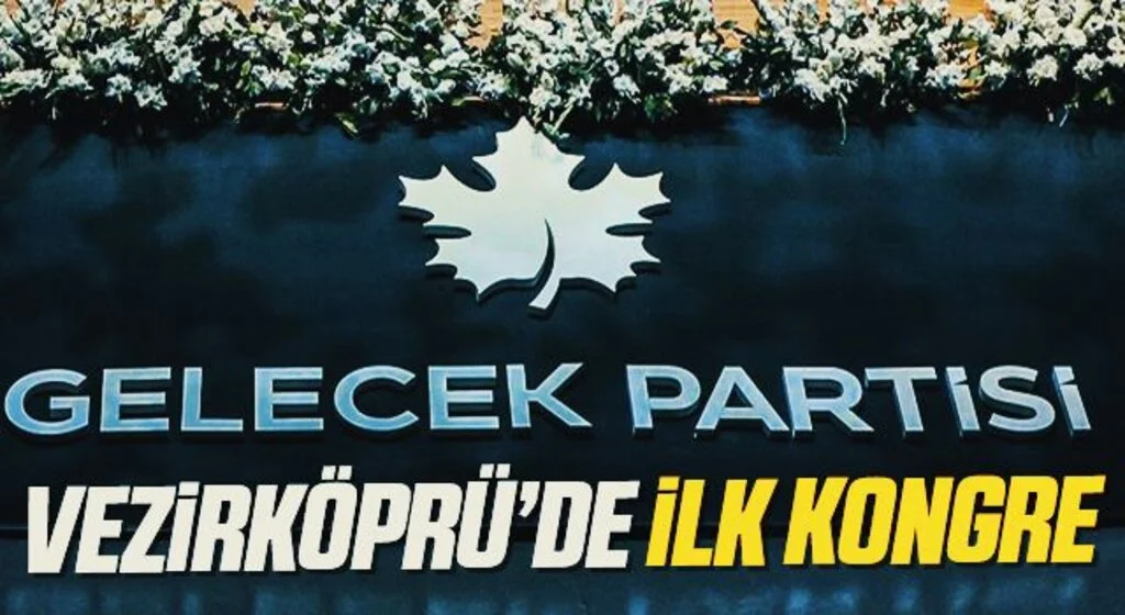 Gelecek Partisi Vezirköprü'de İlk Kongre