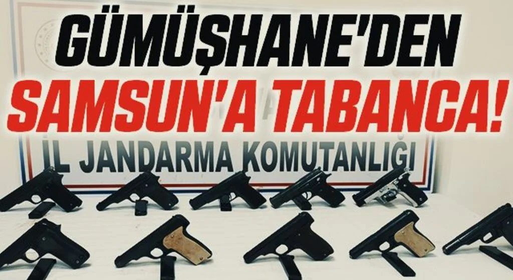 Gümüşhane'den Samsun'a tabanca!