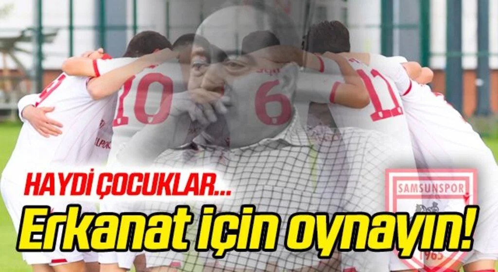 Haydi Samsunspor! Erkanat için oynayın...