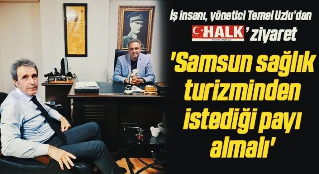 İş insanı, yönetici Temel Uzlu: Samsun sağlık turizminden istediği payı almalı