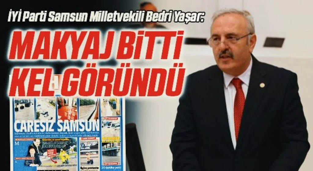 İYİ Parti Samsun Milletvekili Bedri Yaşar: Makyaj Bitti Kel Göründü