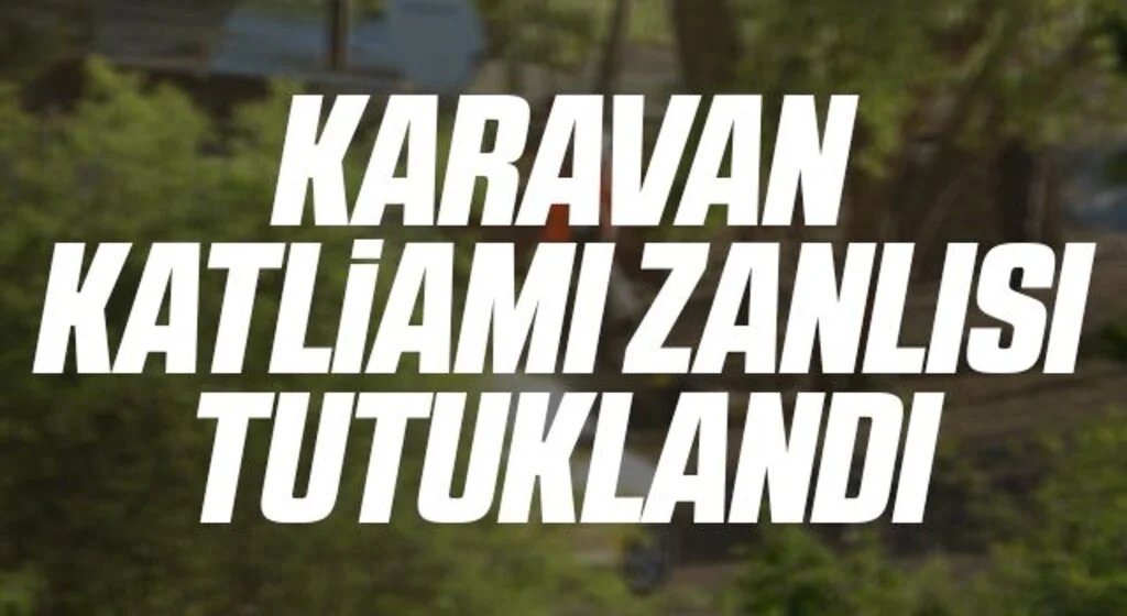 Karavan katliamı zanlısı tutuklandı
