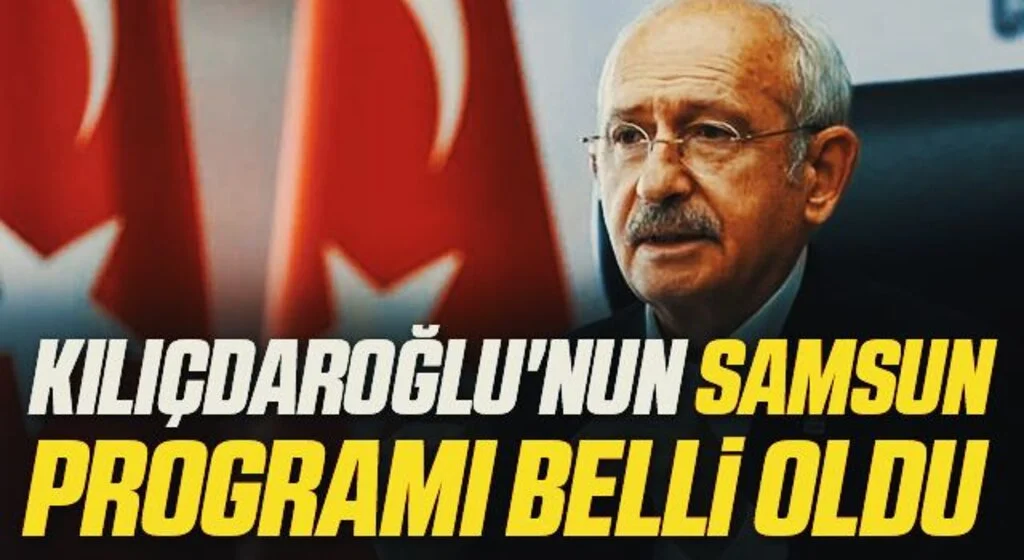 Kemal Kılıçdaroğlu'nun Samsun programı belli oldu 