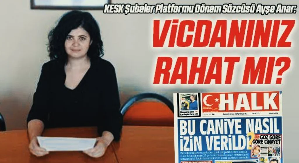 KESK Şubeler Platformu Dönem Sözcüsü Ayşe Anar Vahşi Cinayet Hakkında Konuştu: Vicdanınız rahat mı?
