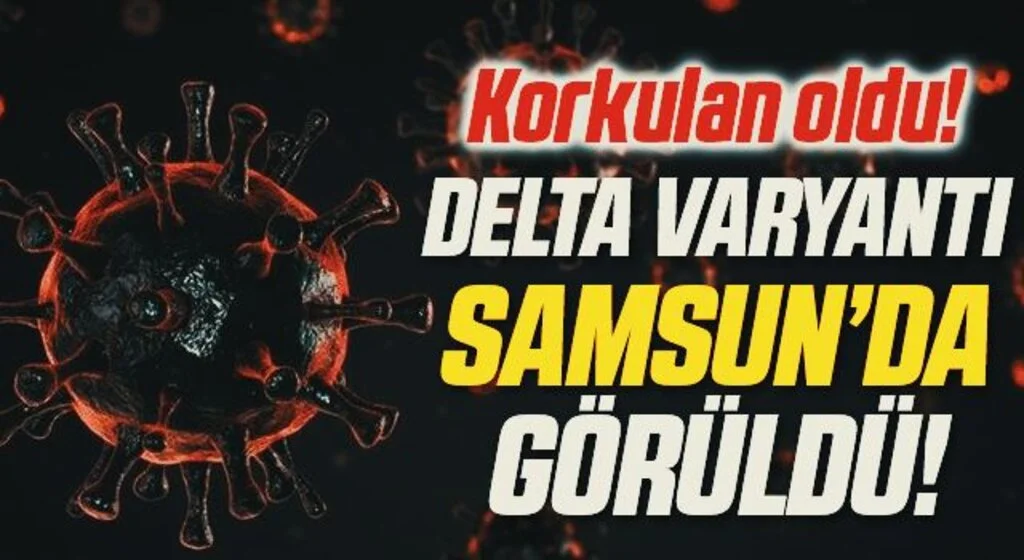 Korkulan Oldu! Delta Varyantı Samsun'da Görüldü