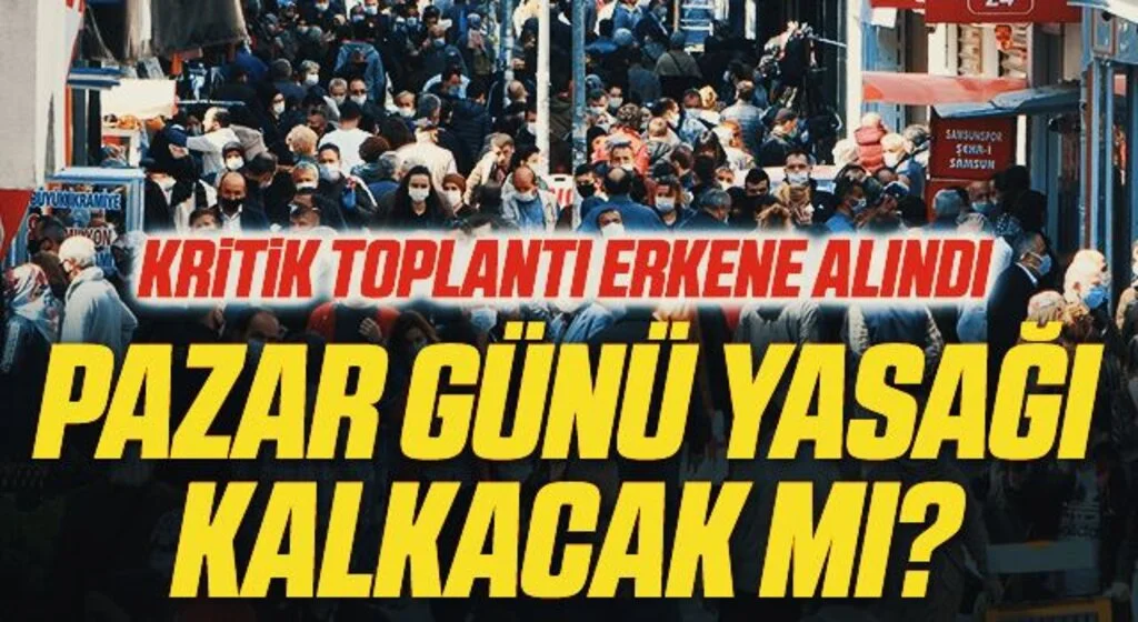 Pazar günü yasağı kalkacak mı? Gözler kabine toplantısına çevrildi