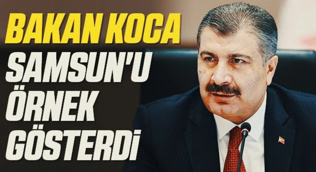 Sağlık Bakanı Fahrettin Koca Samsun'u örnek gösterdi 
