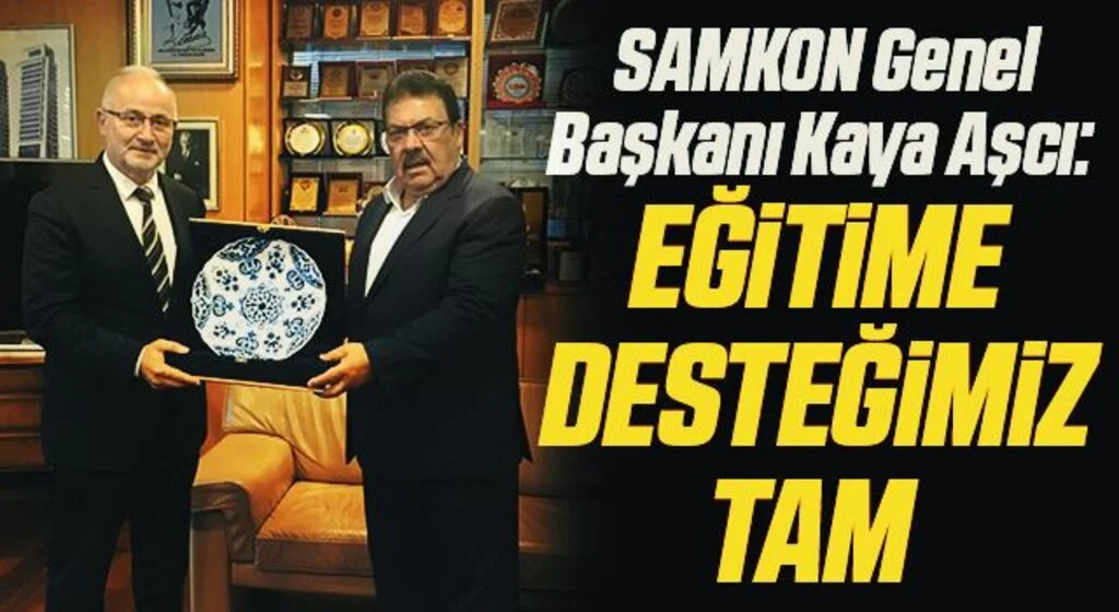 SAMKON Genel Başkanı Kaya Aşcı: Eğitime desteğimiz tam 