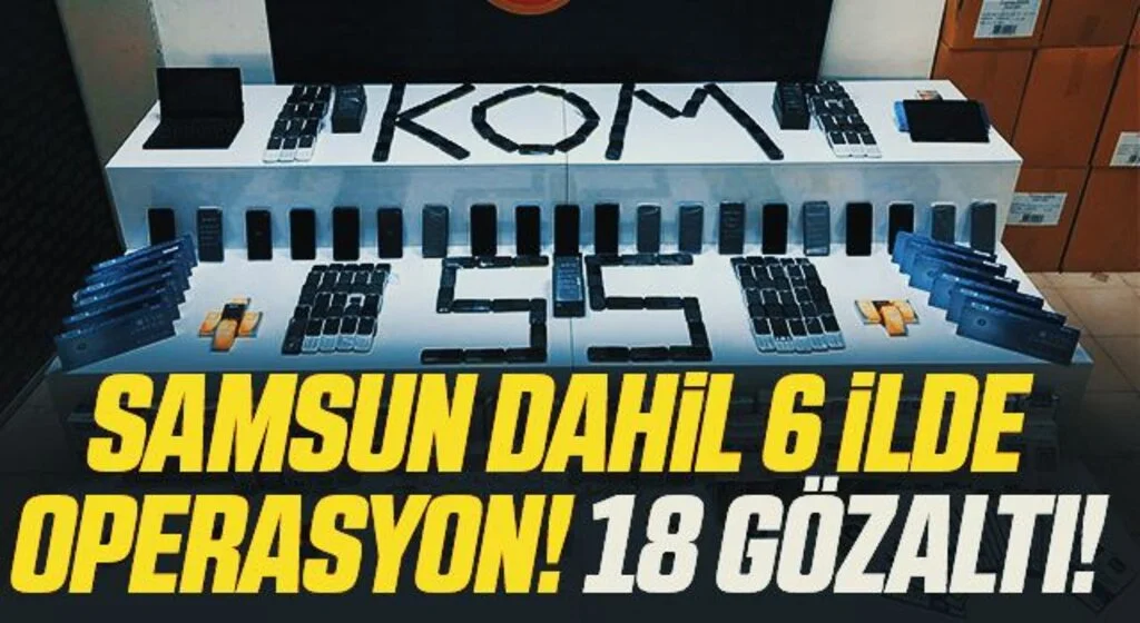 Samsun merkezli 6 ilde cep telefonu kaçakçılığı operasyonu: 18 gözaltı