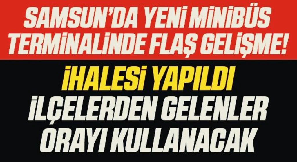 Samsun'a Yeni Minibüs Terminali! İhalesi Yapıldı İlçelerden Gelenler Orayı Kullanacak