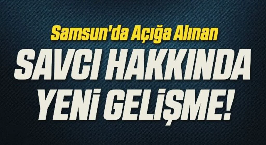 Samsun'da Açığa Alınan Savcı Hakkında Yeni Gelişme