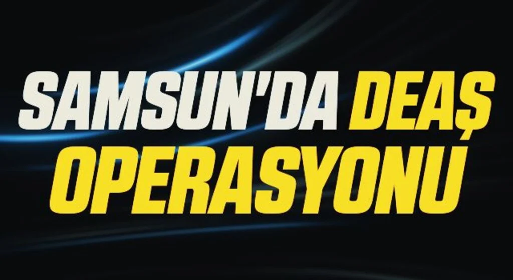 Samsun'da DEAŞ operasyonu: Yabancı uyruklu 5 kişiye gözaltı