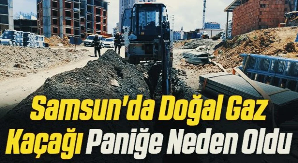 Samsun'da Doğal Gaz Kaçağı Paniğe Neden Oldu