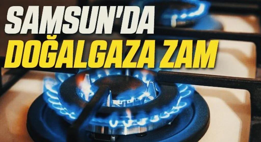Samsun'da Doğalgaza Zam