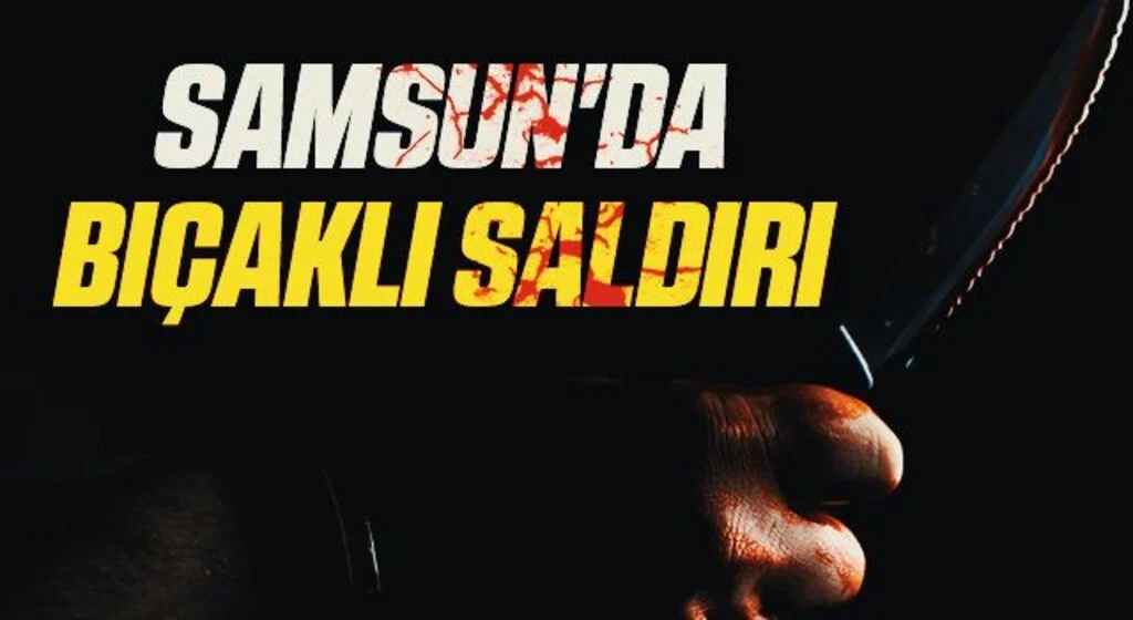 Samsun'da Genç Bıçaklı Saldırıya Uğradı!