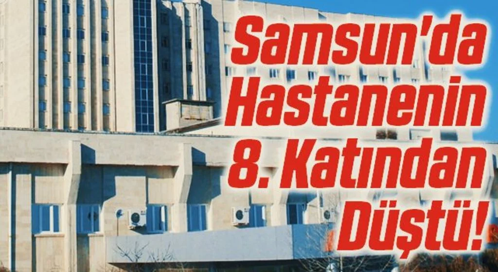Samsun'da Hastanenin 8. Katından Düştü!