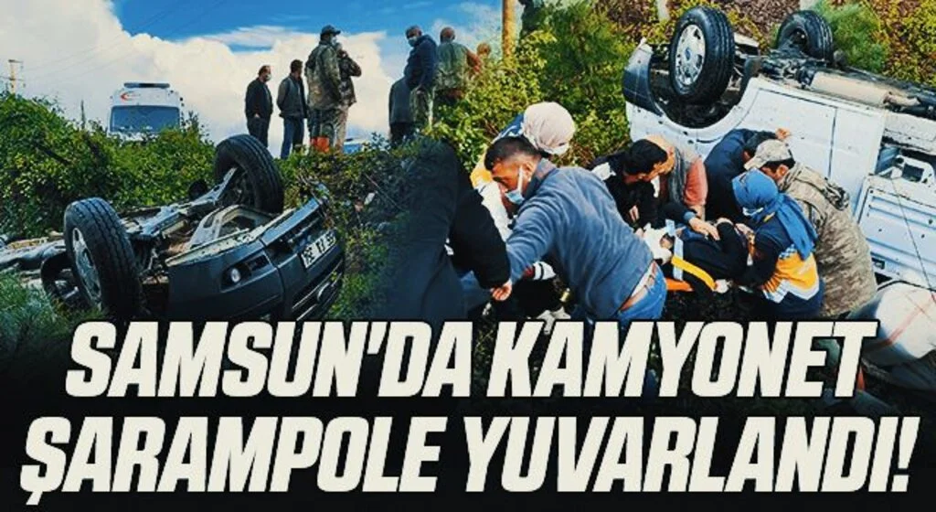 Samsun'da kamyonet şarampole yuvarlandı!