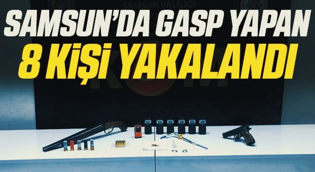 Samsun'da kendilerine polis süsü verip gasp yapan 8 kişi yakalandı