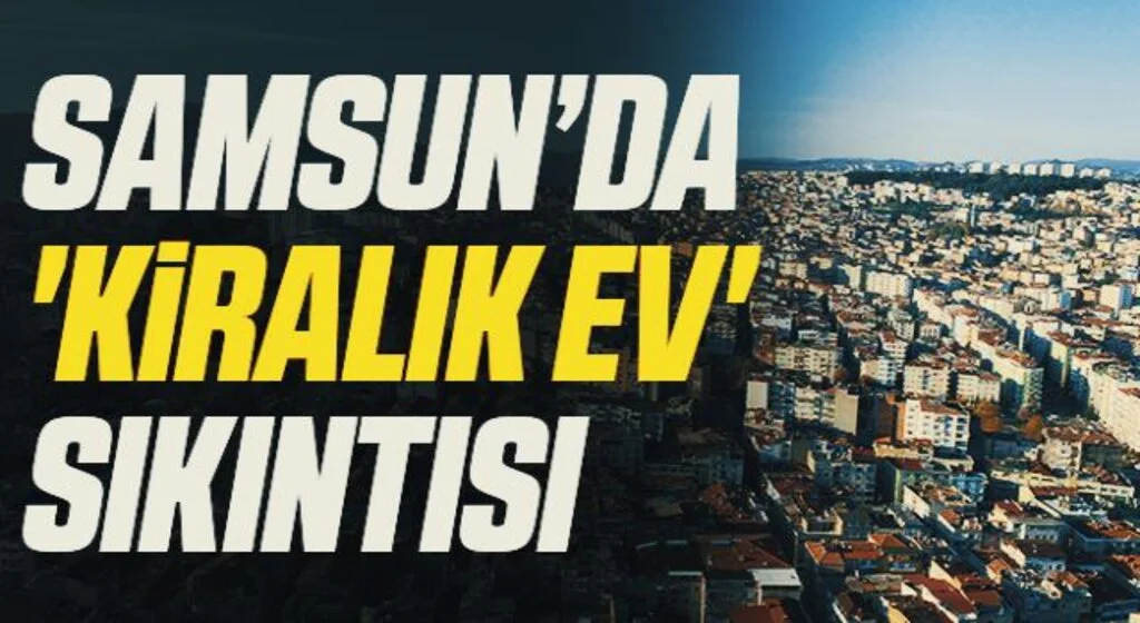 Samsun’da 'kiralık ev' sıkıntısı
