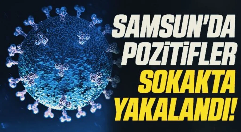 Samsun'da Korona Testi Pozitifler Sokakta Yakalandı!