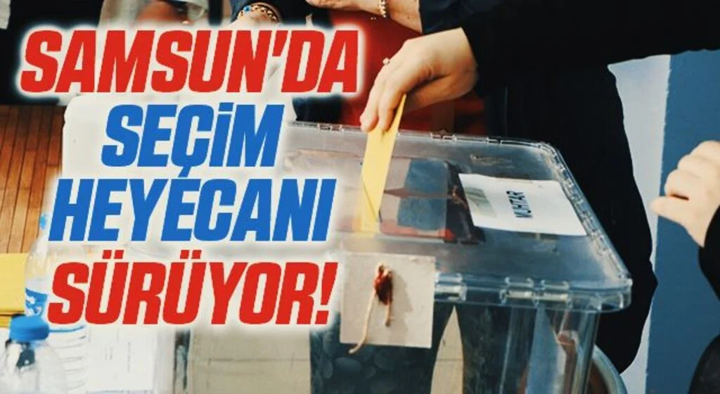 Samsun'da Seçim Heyecanı Sürüyor!