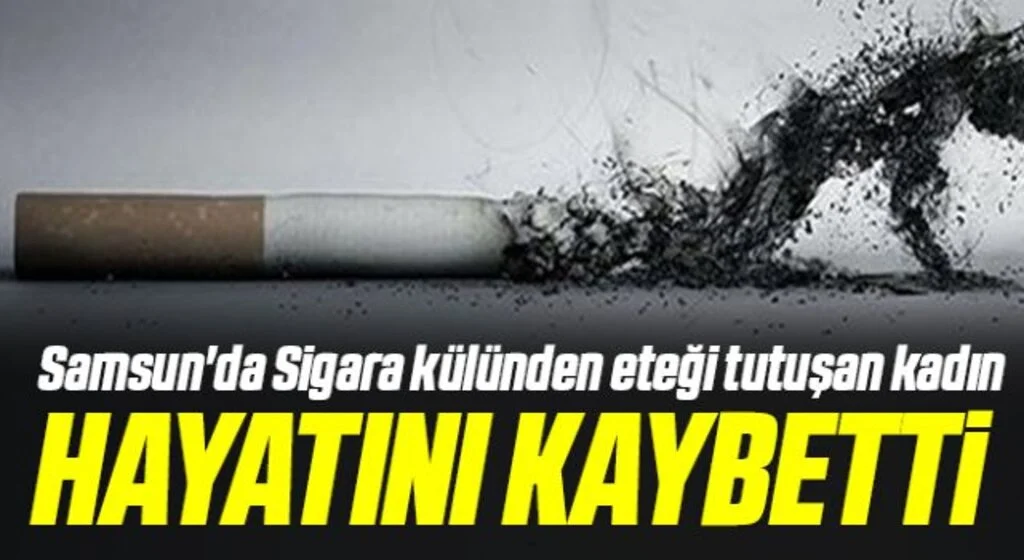 Samsun'da Sigara külünden eteği tutuşan kadın hayatını kaybetti