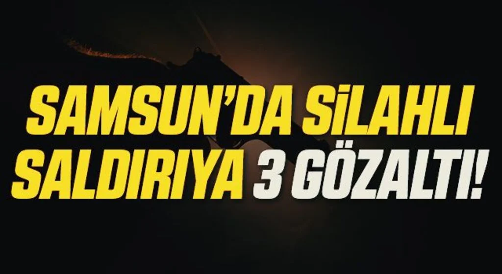 Samsun'da silahla yaralamaya 3 gözaltı