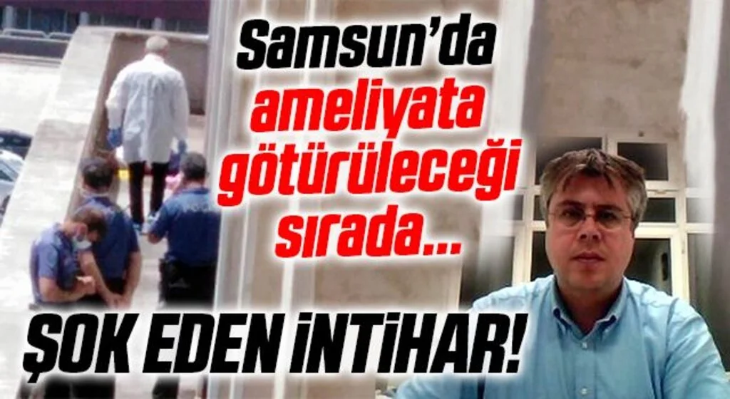 Samsun'da Şok Eden İntihar! Ameliyata Götürüleceği Sırada...