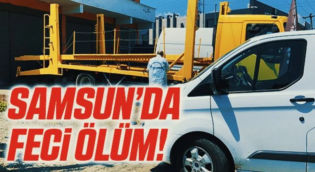 Samsun'da taşıyıcı tırın kat arasında kalan işçi hayatını kaybetti