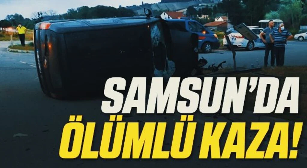 Samsun'da trafik kazası: 1 ölü, 2 yaralı