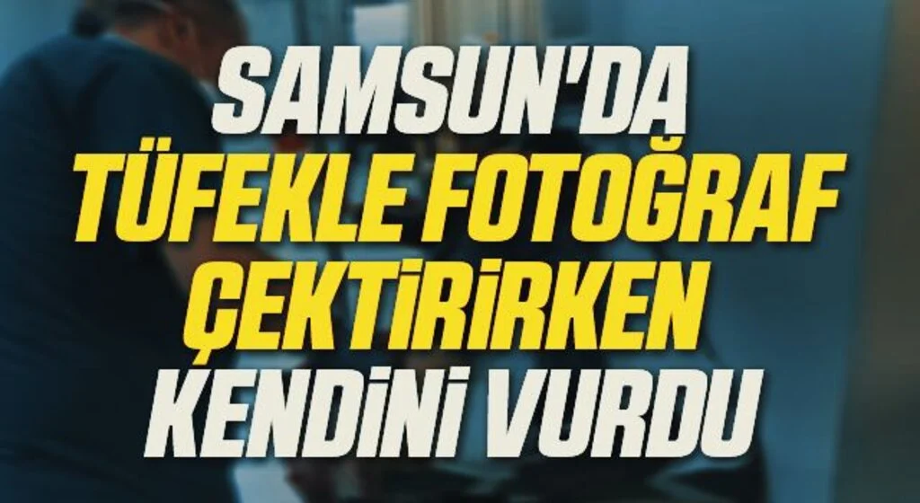 Samsun'da Tüfekle fotoğraf çektirirken kazara kendini vurdu