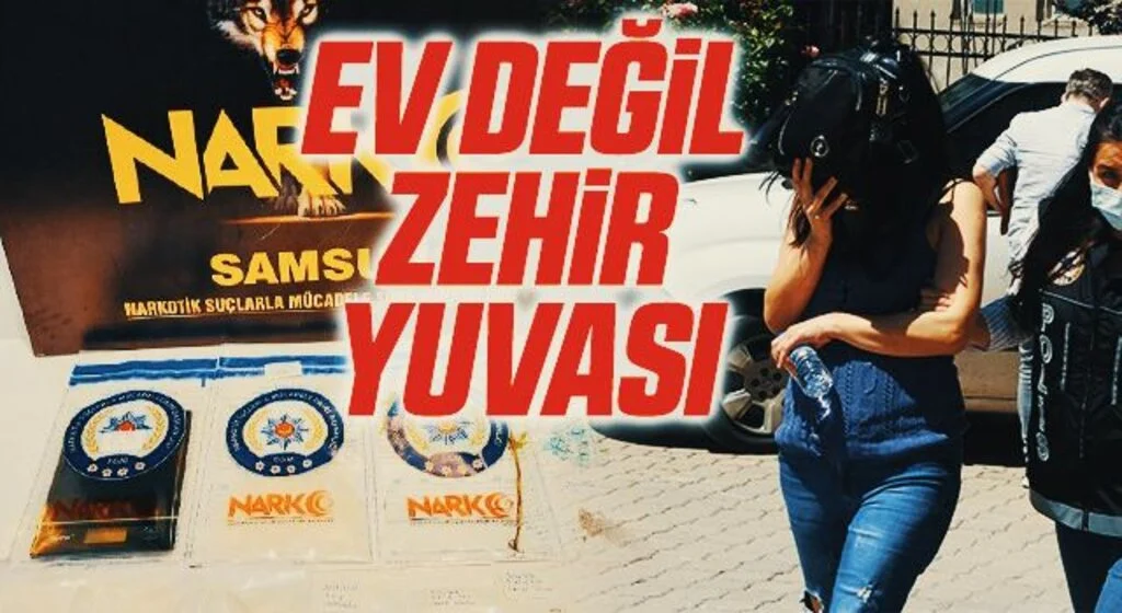 Samsun'da Uyuşturucu Baskını! Ev değil zehir yuvası