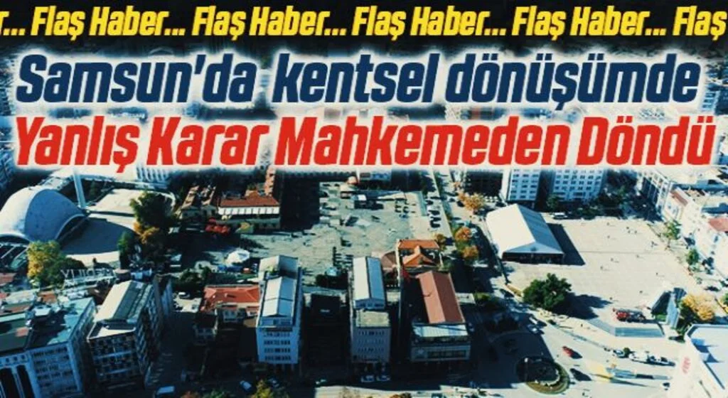Samsun'da Yanlış Karar Mahkemeden Döndü