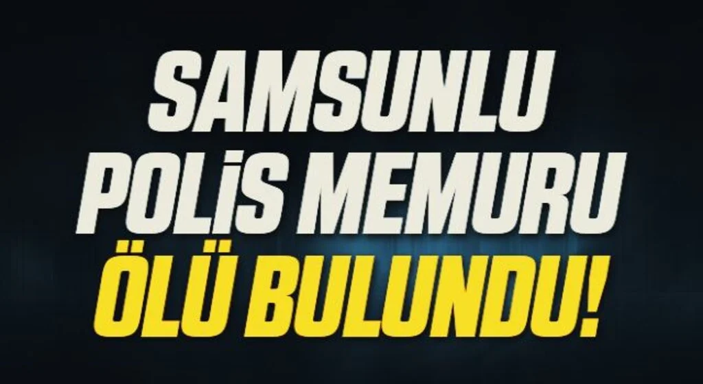 Samsunlu Polis Memuru Ölü Bulundu!