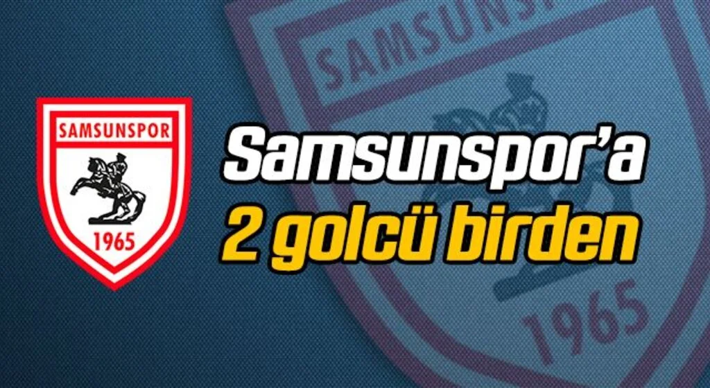Samsunspor'a iki golcü birden!