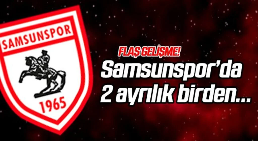 Samsunspor'da 2 ayrılık birden...