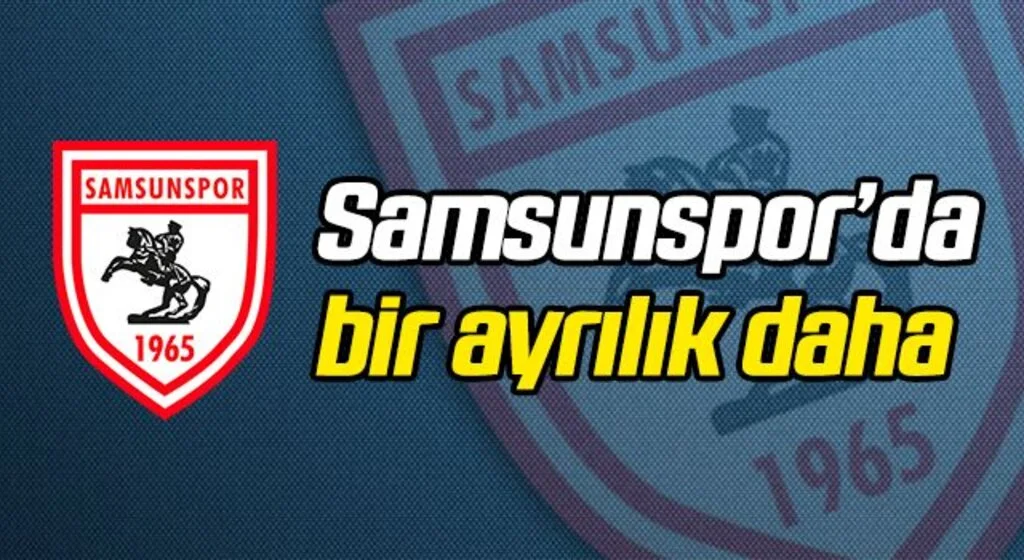 Samsunspor'da bir ayrılık daha!
