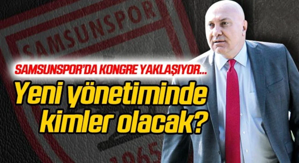 Samsunspor'da kongre yaklaşıyor! Yeni yönetimde kimler olacak?