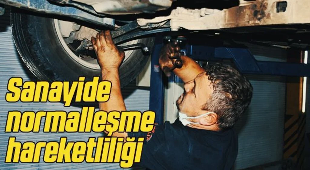 Sanayide normalleşme hareketliliği