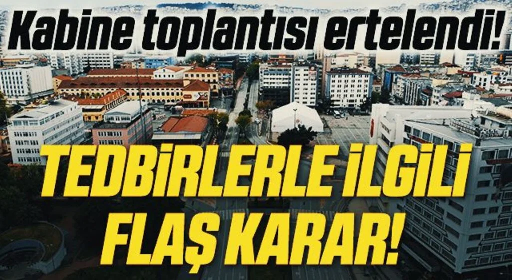 Son Dakika: Kabine toplantısı ertelendi! Tedbirler haziran ayı boyunca devam edecek
