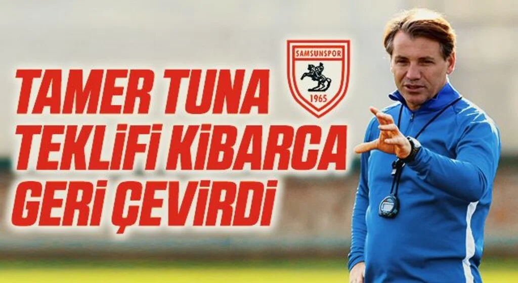 Tamer Tuna Samsunspor'un teklifini kibarca geri çevirdi
