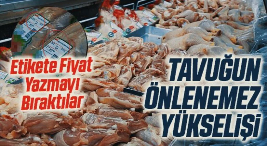 Tavuğun önlenemez yükselişi! Etikete Fiyat Yazmayı Bıraktılar